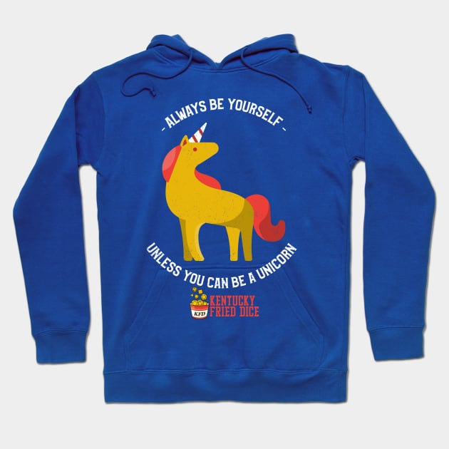 Be Yourself... Or a Unicorn Hoodie by KYFriedDice